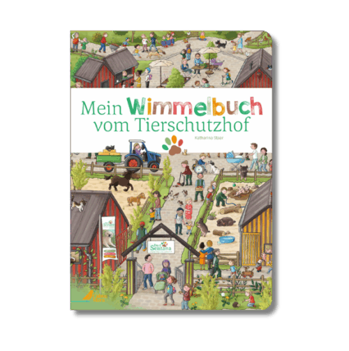 Buch-Cover: ein Bauernhof mit Tieren und Imbissständen, wo viele Menschen umherlaufen und sich alles angucken, am Eingang befindet sich ein Schild mit der Aufschrift "Dorf Sentana", "Mein Wimmelbuch vom Tierschutzhof".