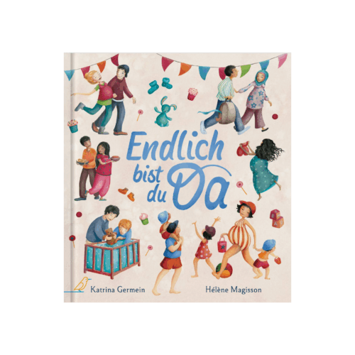 Buch-Cover: spielende Kinder, tanzende Menschen, Spielzeuge, Süßigkeiten, Eltern bringen ihr Kind zu Bett, "Endlich bist du da!"